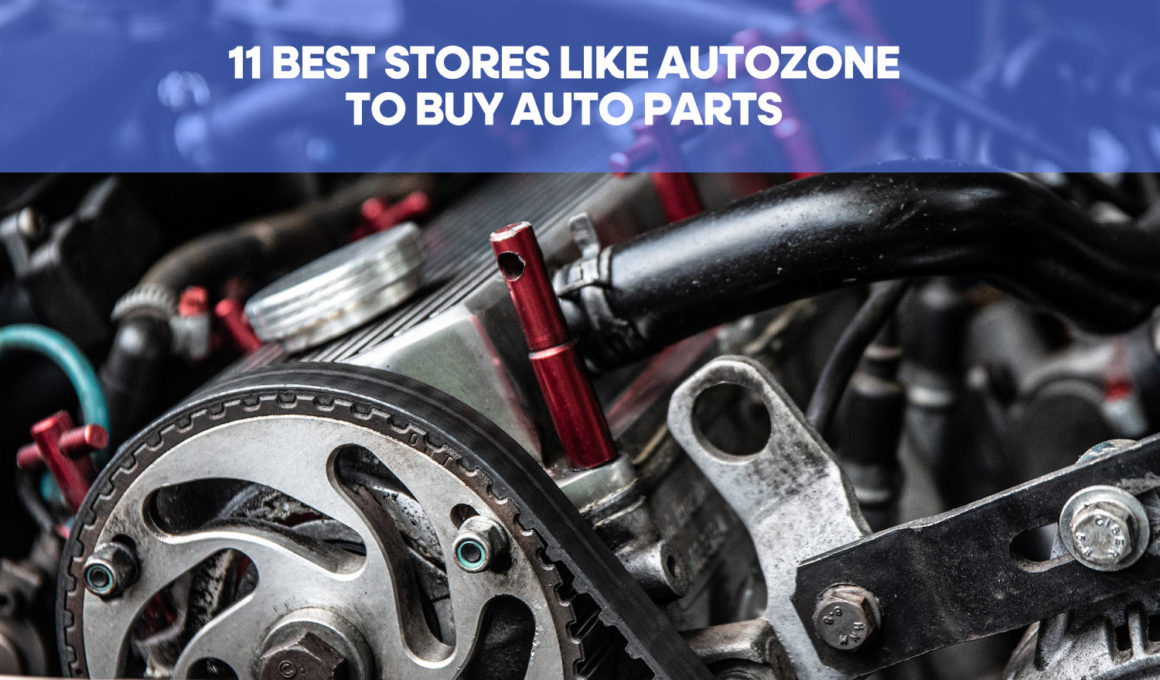 Autozone Alternatives: 11 Best stores Like Autozone To Buy Auto Parts