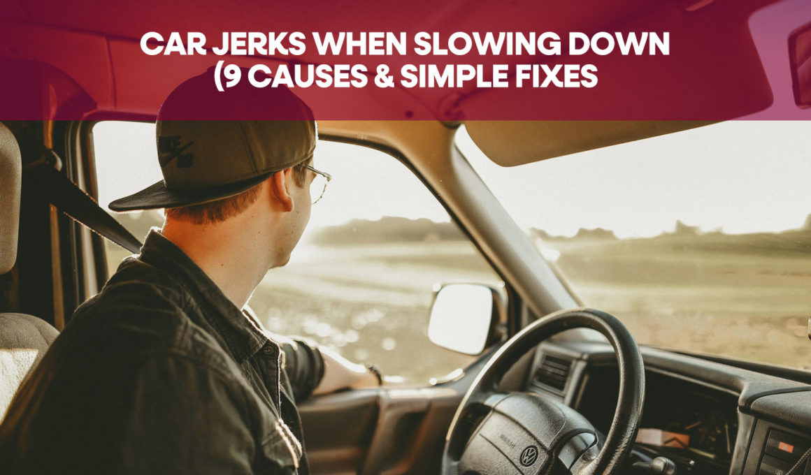 Car Jerks When Slowing Down