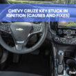 Chevy Cruze Key Stuck In Ignition (Causes and Fixes)