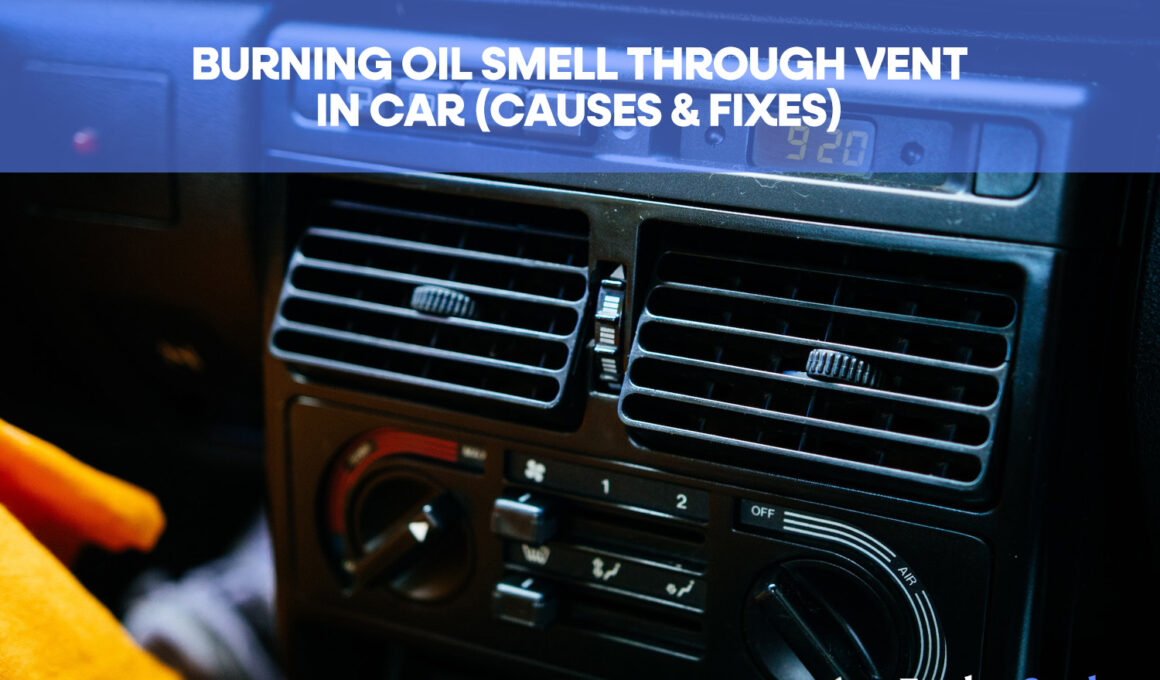 Burning Oil Smell Through Vent In Car (Causes & Fixes)